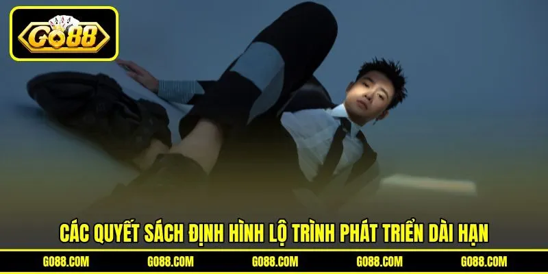Các quyết sách định hình lộ trình phát triển dài hạn
