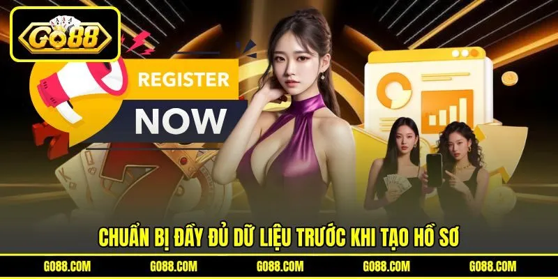 Chuẩn bị đầy đủ dữ liệu trước khi tạo hồ sơ