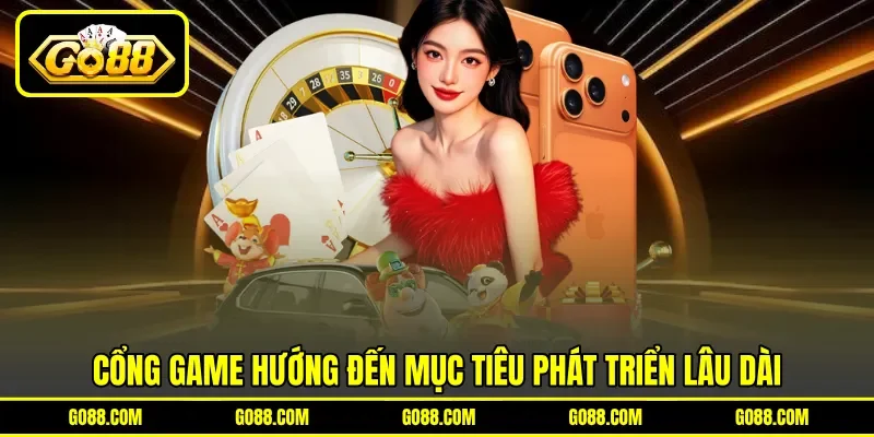 Cổng game hướng đến mục tiêu phát triển lâu dài