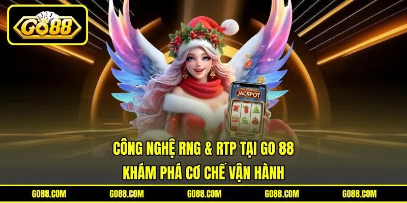 Công Nghệ RNG & RTP Tại GO 88 - Khám Phá Cơ Chế Vận Hành
