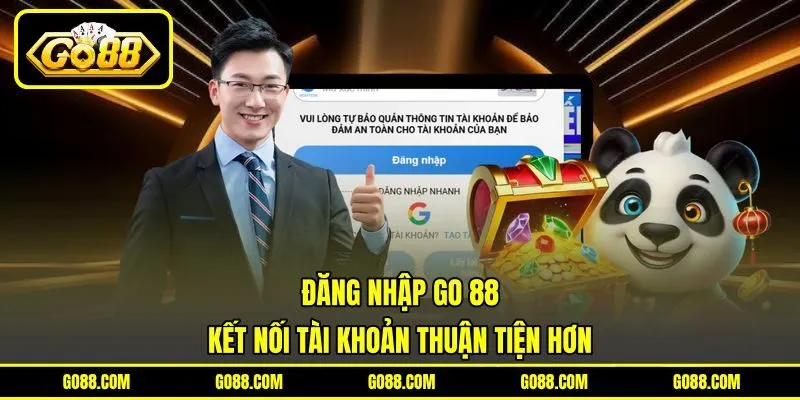 Đăng Nhập GO 88 - Kết Nối Tài Khoản Thuận Tiện Hơn