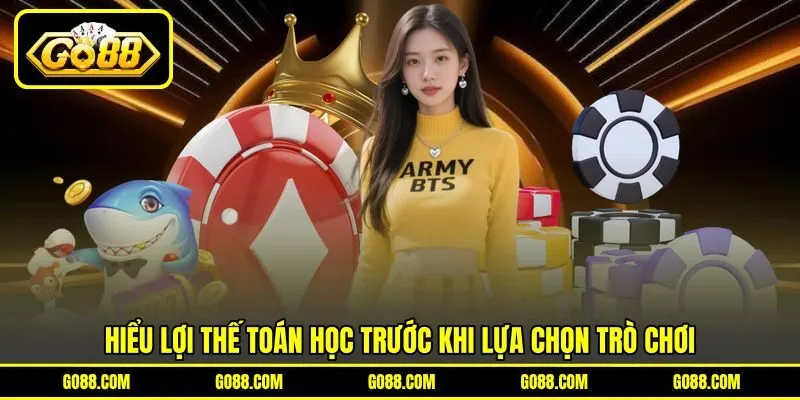 Hiểu lợi thế toán học trước khi lựa chọn trò chơi