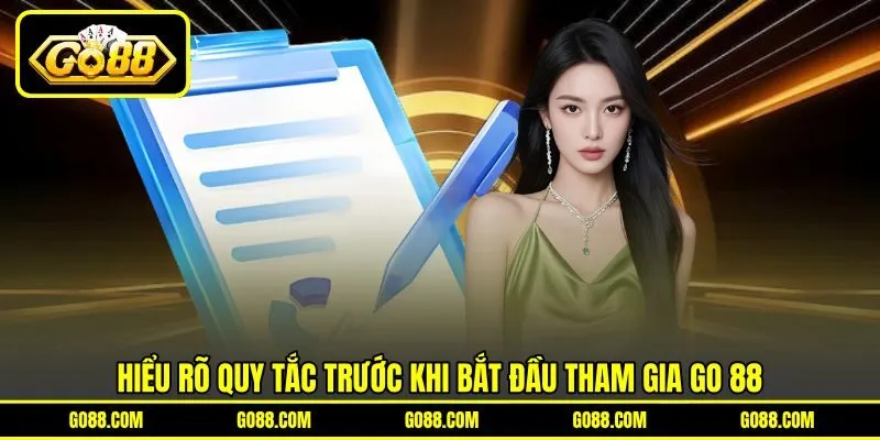 Hiểu rõ quy tắc trước khi bắt đầu tham gia GO 88