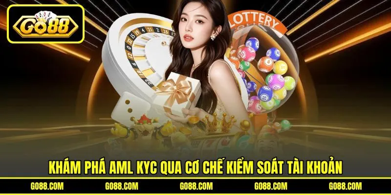 Khám phá aml kyc qua cơ chế kiểm soát tài khoản