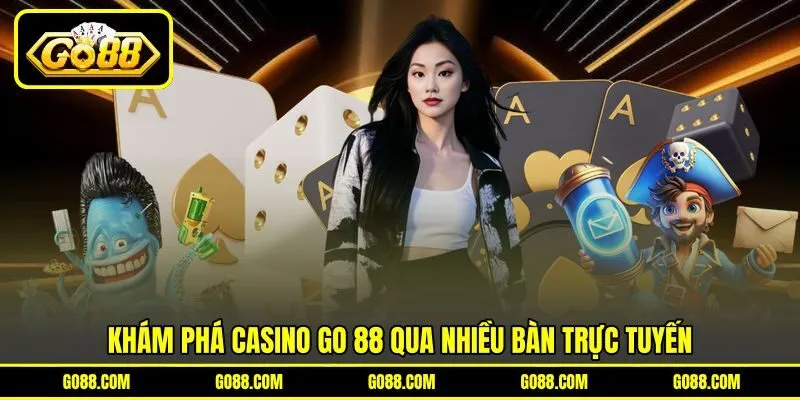 Khám phá casino GO 88 qua nhiều bàn trực tuyến