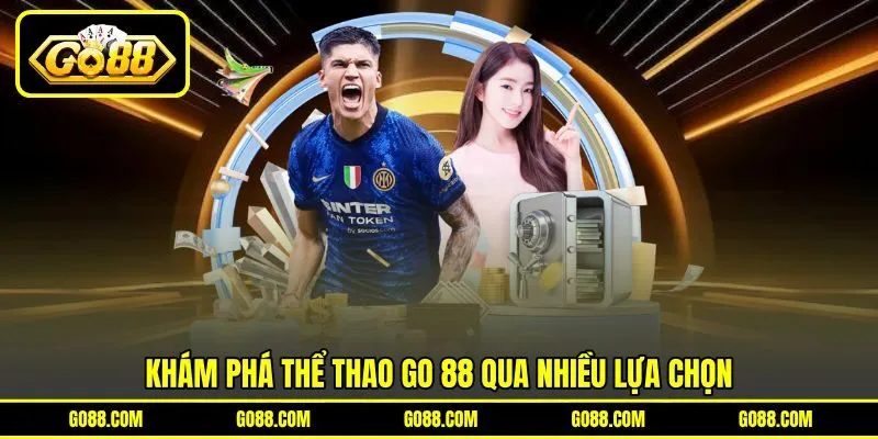 Khám phá thể thao GO 88 qua nhiều lựa chọn