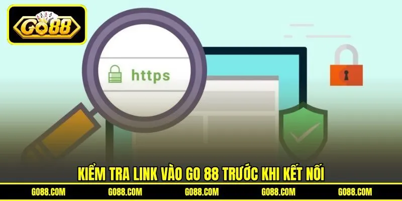 Kiểm tra link vào GO 88 trước khi kết nối