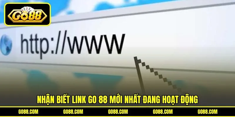 Nhận biết link GO 88 mới nhất đang hoạt động