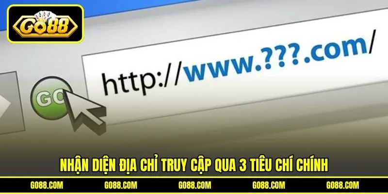 Nhận diện địa chỉ truy cập qua 3 tiêu chí chính
