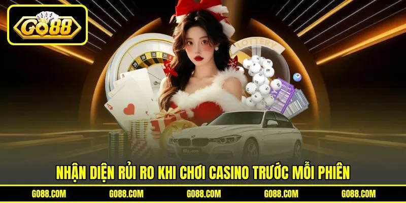 Nhận diện rủi ro khi chơi casino trước mỗi phiên