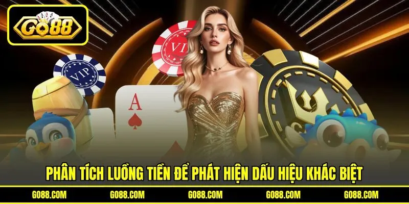 Phân tích luồng tiền để phát hiện dấu hiệu khác biệt