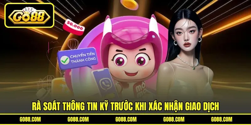 Rà soát thông tin kỹ trước khi xác nhận giao dịch Rà soát thông tin kỹ trước khi xác nhận giao dịch