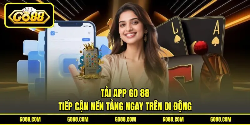 Tải App GO 88 - Tiếp Cận Nền Tảng Ngay Trên Di Động