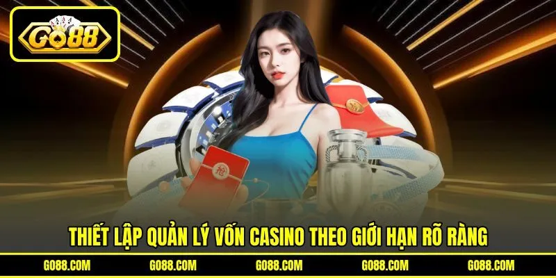 Thiết lập quản lý vốn casino theo giới hạn rõ ràng Thiết lập quản lý vốn casino theo giới hạn rõ ràng