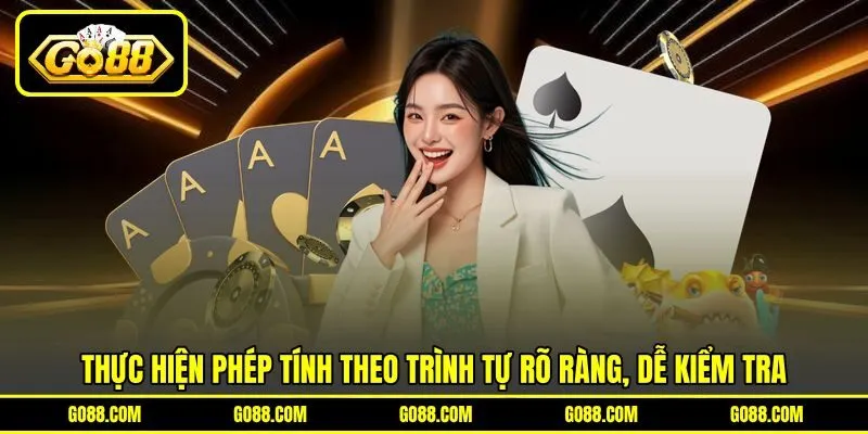 Thực hiện phép tính theo trình tự rõ ràng, dễ kiểm tra