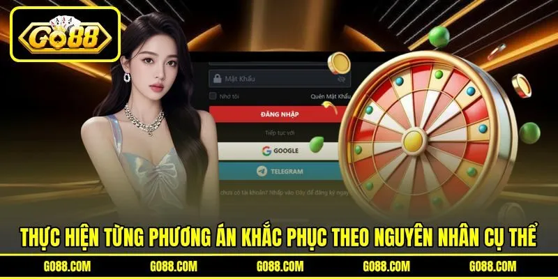 Thực hiện từng phương án khắc phục theo nguyên nhân cụ thể